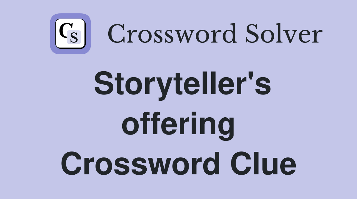 Storyteller's offering Crossword Clue
