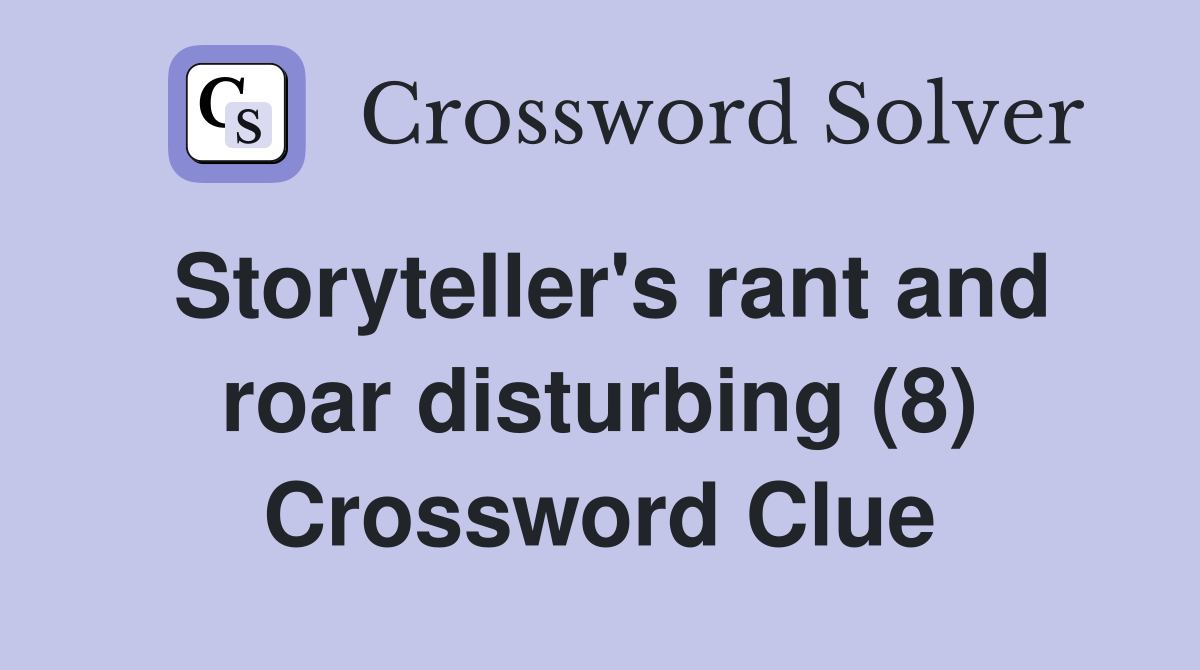 Storyteller's rant and roar disturbing (8) Crossword Clue