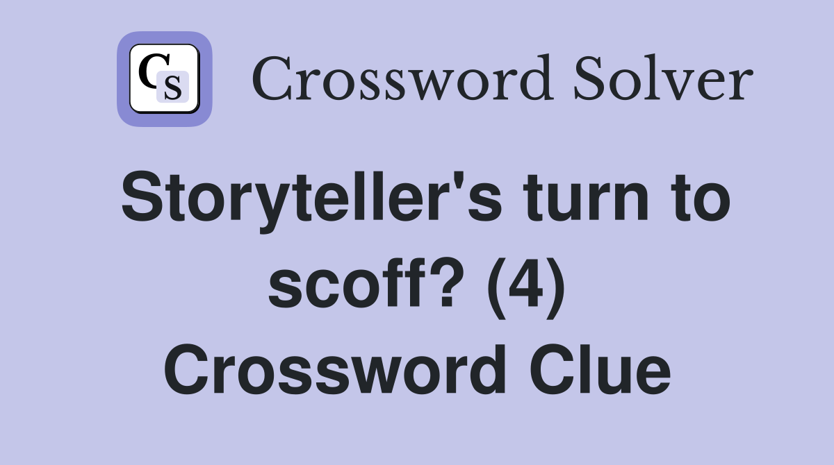 Storyteller's turn to scoff? (4) Crossword Clue