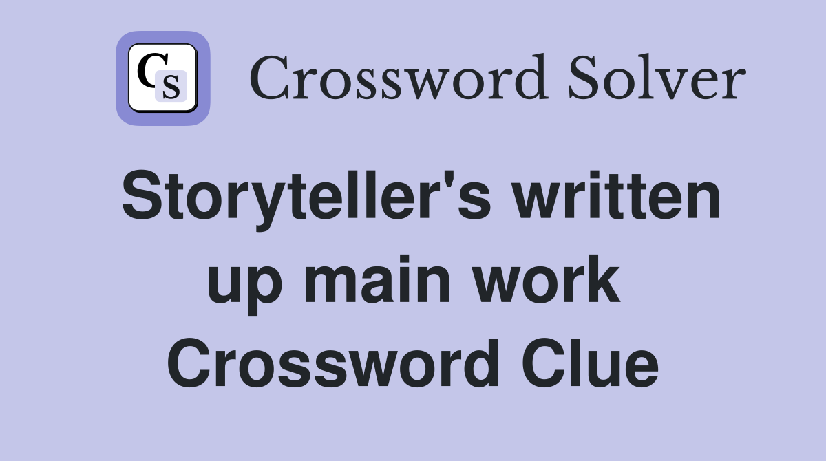 Storyteller's written up main work Crossword Clue