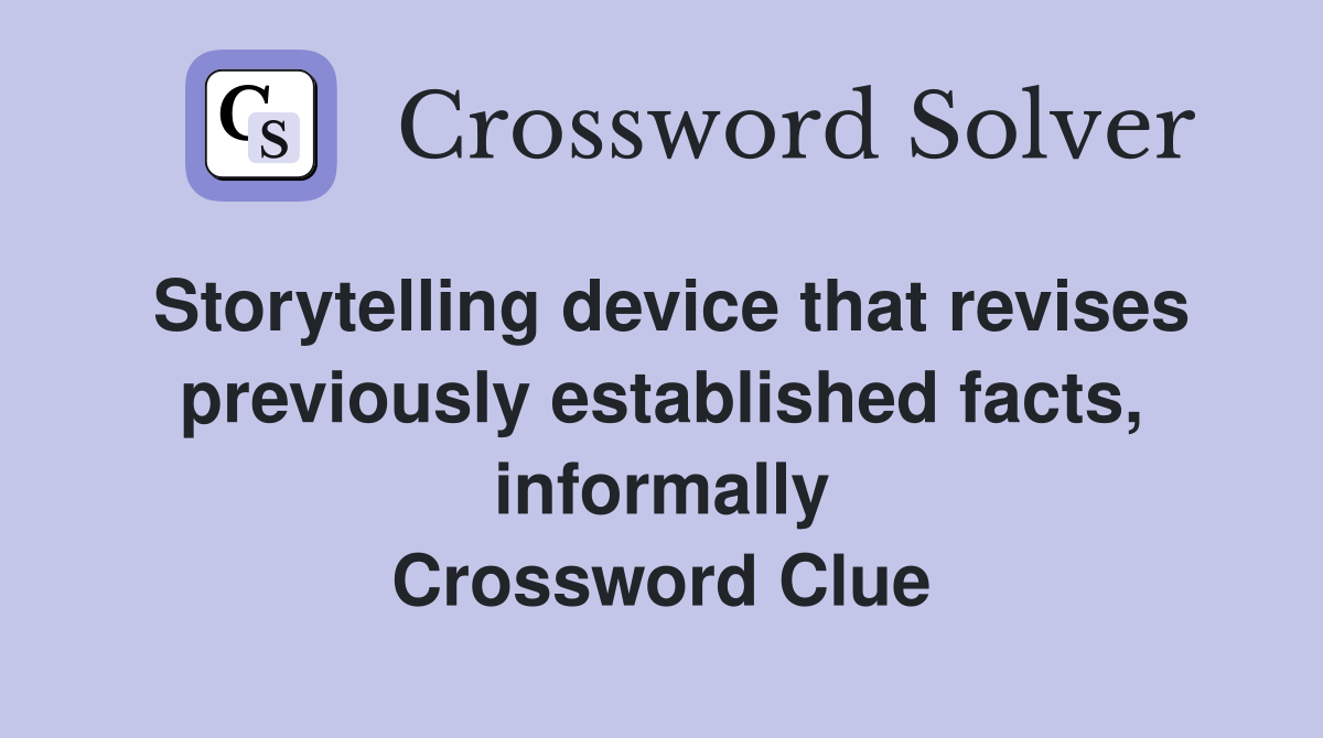 Storytelling device that revises previously established facts, informally Crossword Clue