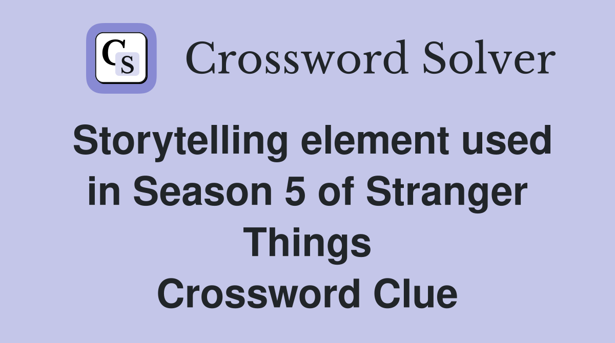 Storytelling element used in Season 5 of Stranger Things Crossword Clue
