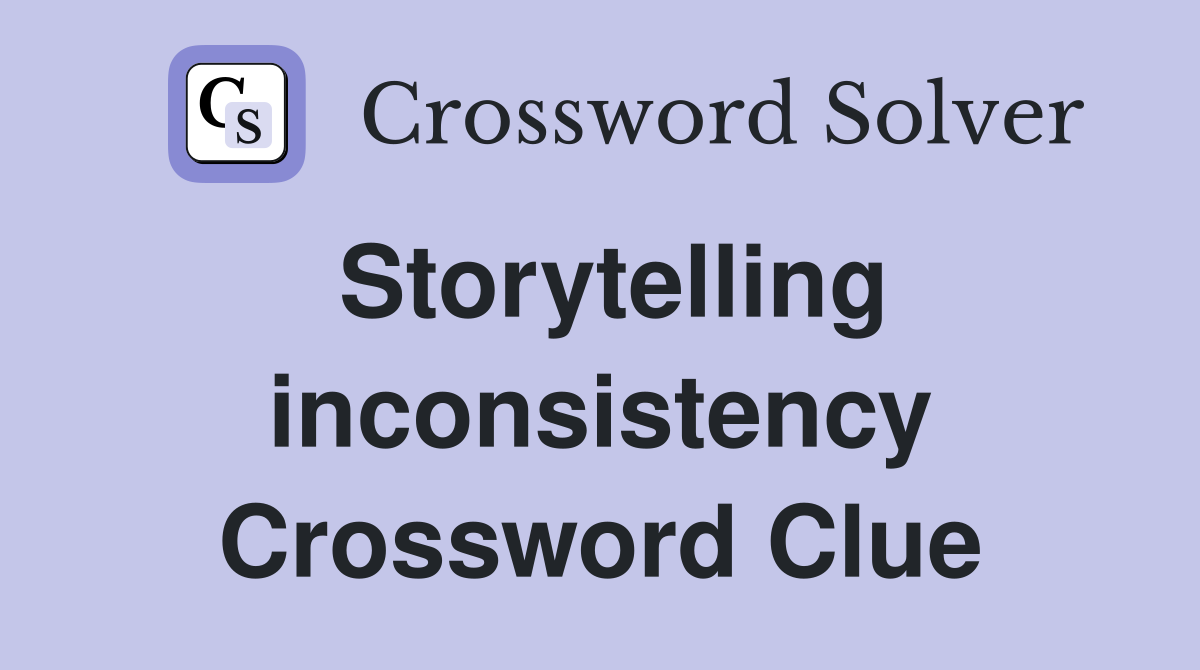 Storytelling inconsistency Crossword Clue