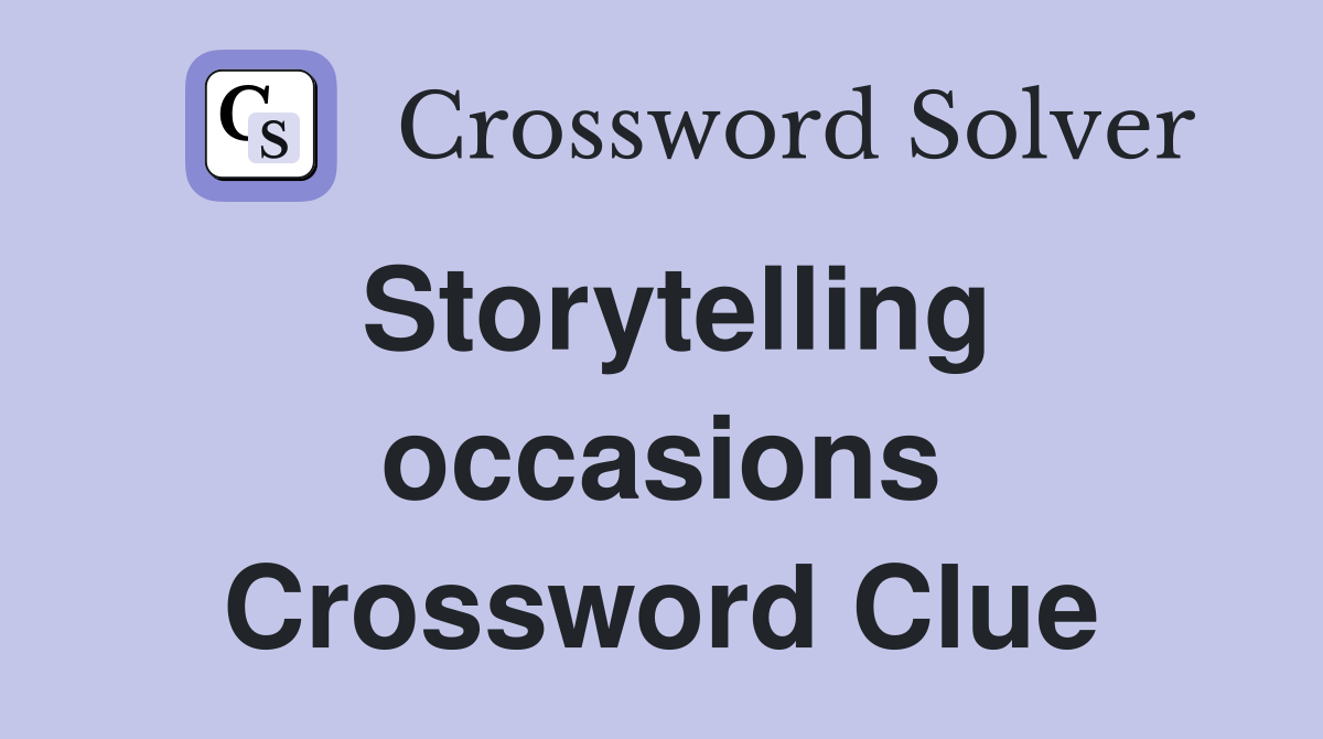 Storytelling occasions Crossword Clue