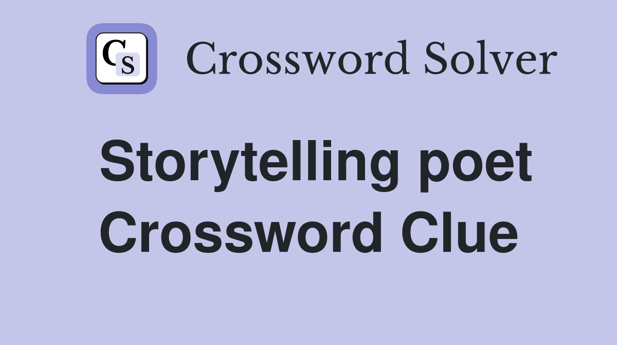 Storytelling poet Crossword Clue