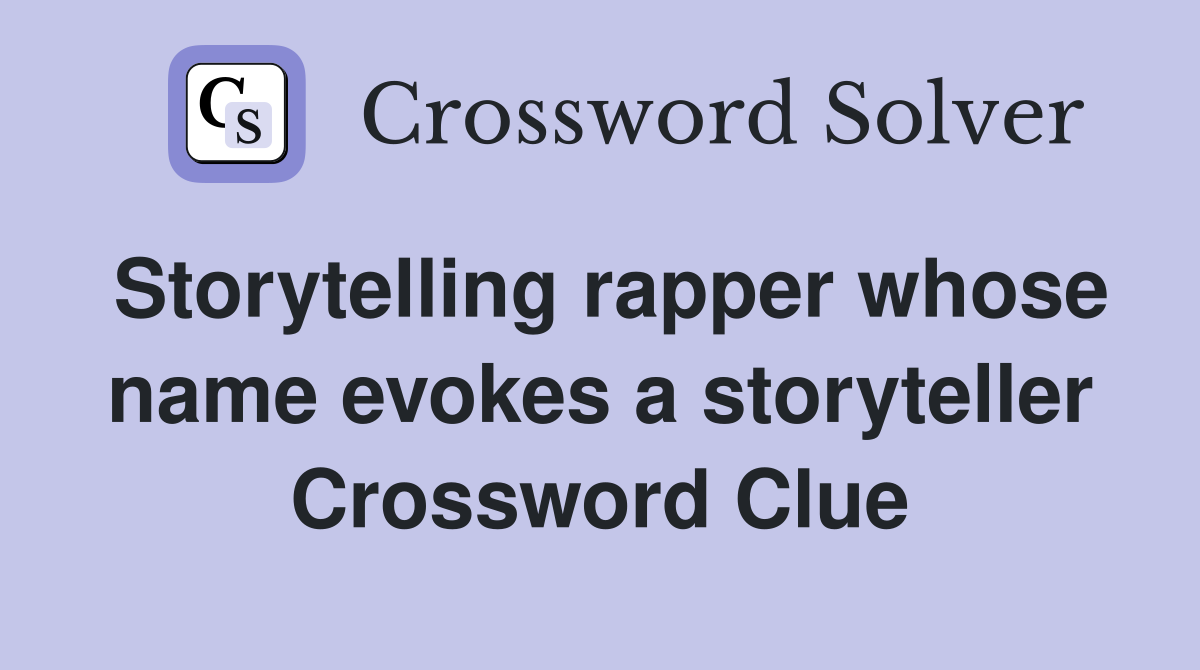 Storytelling rapper whose name evokes a storyteller Crossword Clue