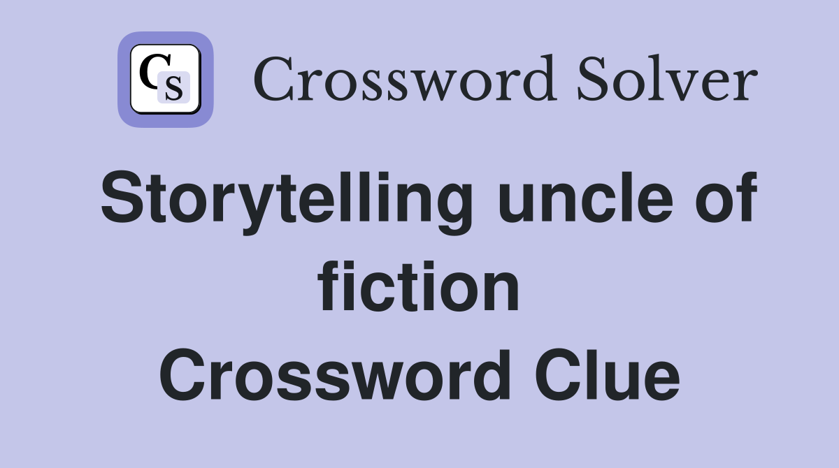 Storytelling uncle of fiction Crossword Clue