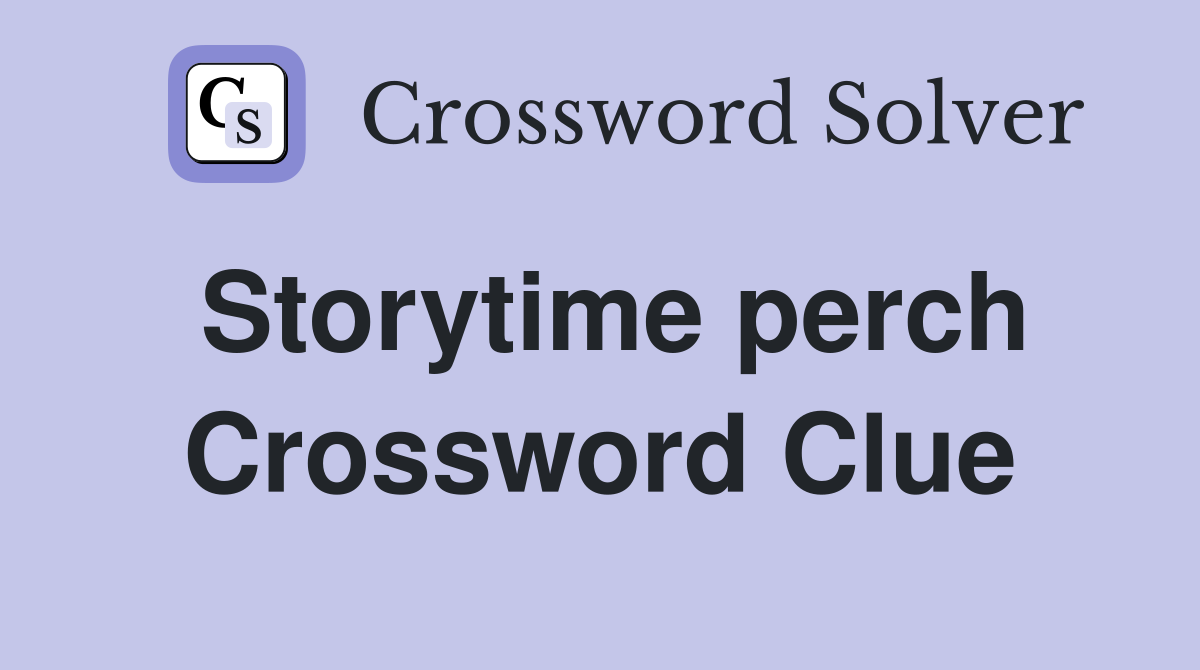 Storytime perch Crossword Clue