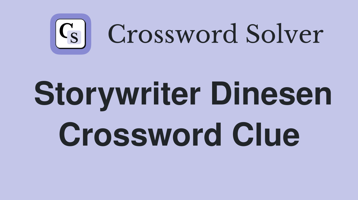 Storywriter Dinesen Crossword Clue