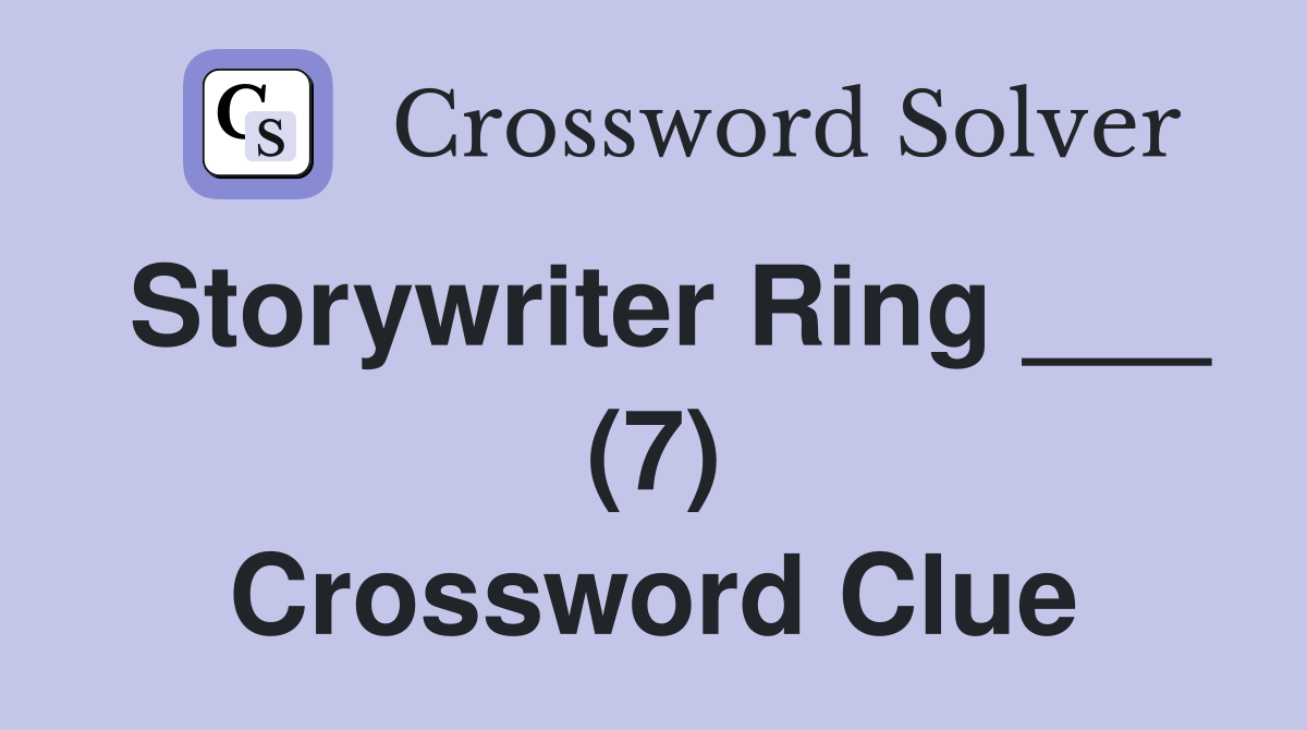 Storywriter Ring ___ (7) Crossword Clue