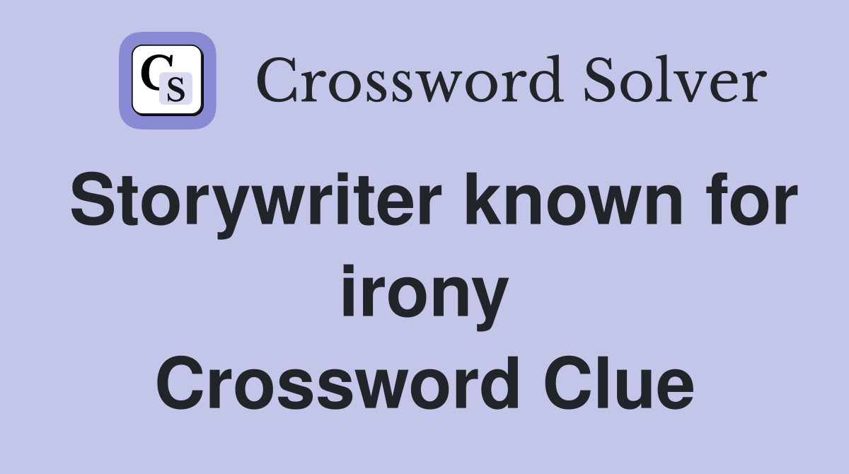 Storywriter known for irony Crossword Clue