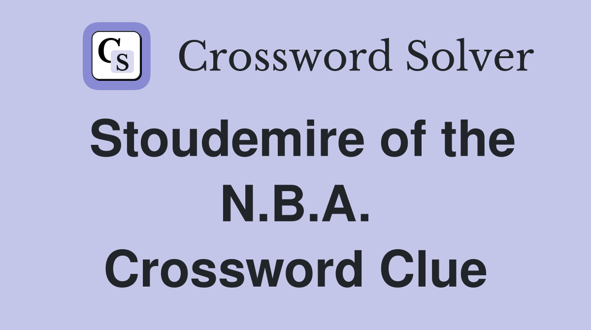 Stoudemire of the N.B.A. Crossword Clue