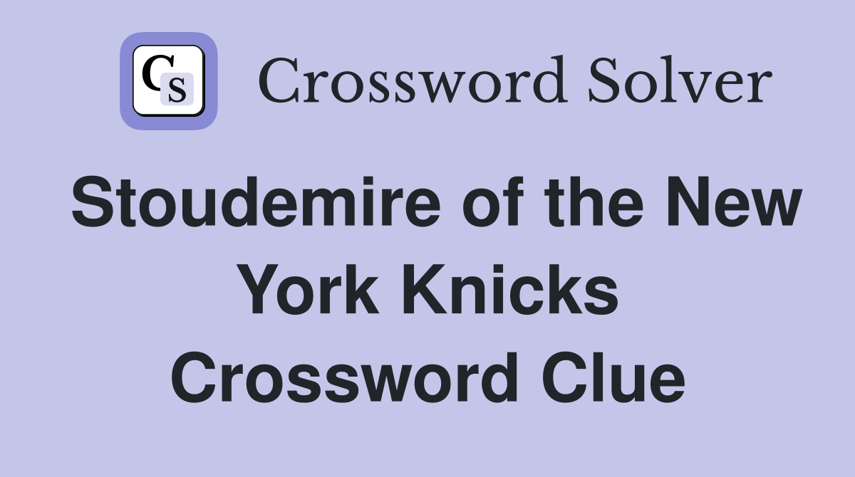 Stoudemire of the New York Knicks Crossword Clue