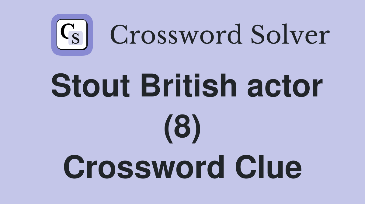 Stout British actor (8) Crossword Clue