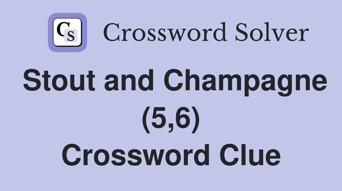 Stout and Champagne (5,6) Crossword Clue