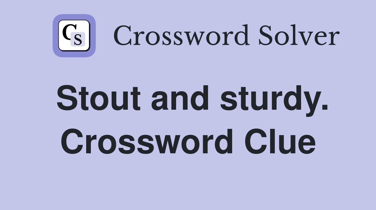 Stout and sturdy. Crossword Clue