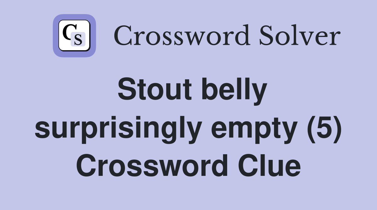 Stout belly surprisingly empty (5) Crossword Clue