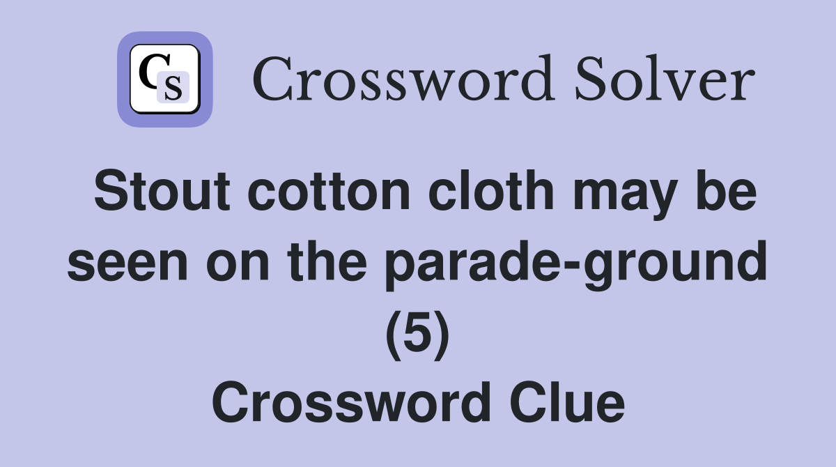 Stout cotton cloth may be seen on the parade-ground (5) Crossword Clue