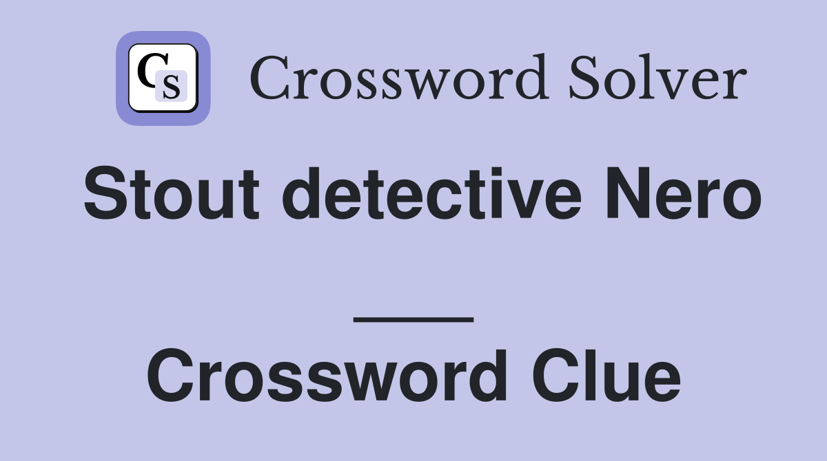 Stout detective Nero ___ Crossword Clue