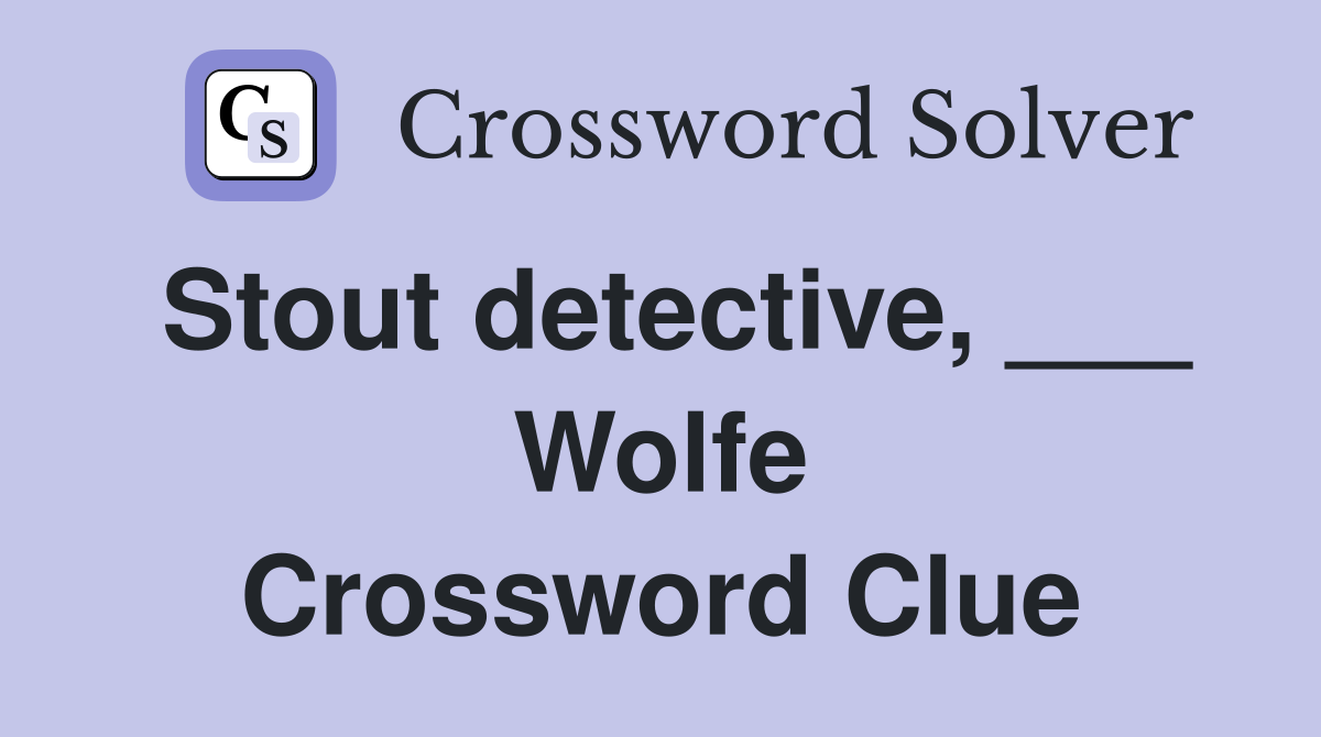 Stout detective, ___ Wolfe Crossword Clue