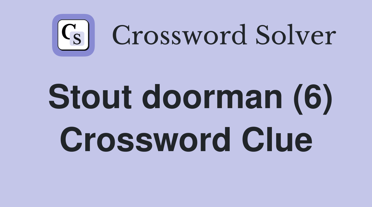 Stout doorman (6) Crossword Clue