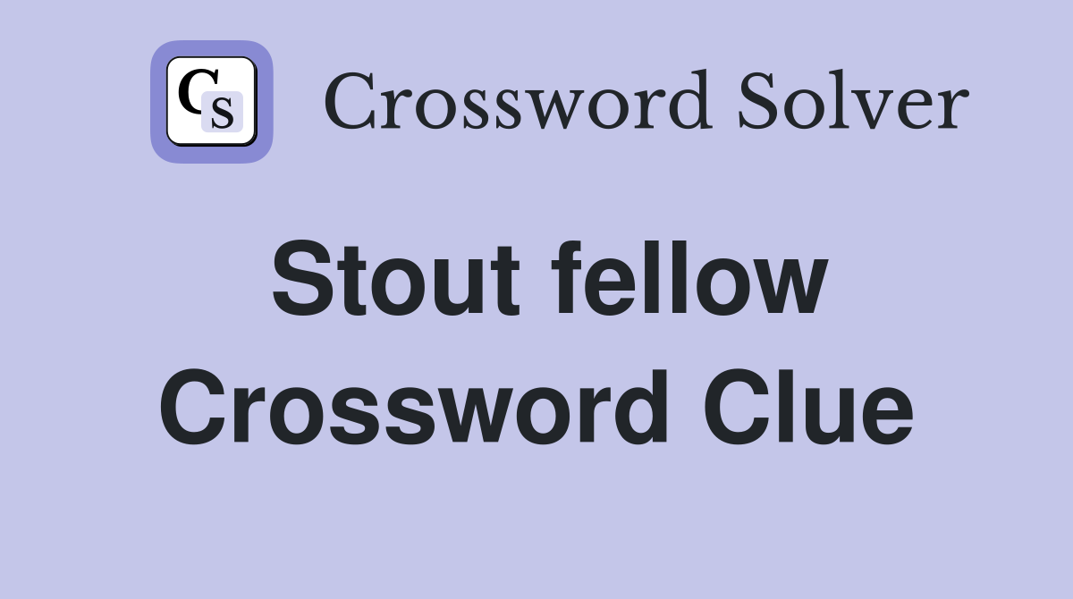 Stout fellow Crossword Clue