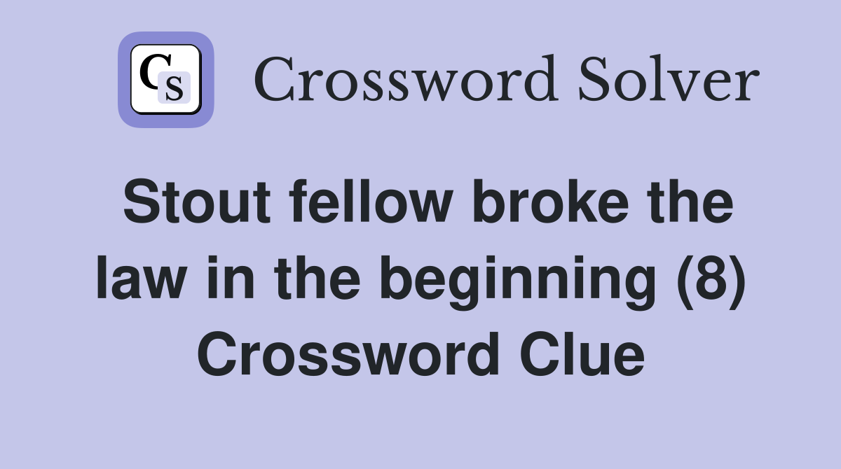 Stout fellow broke the law in the beginning (8) Crossword Clue