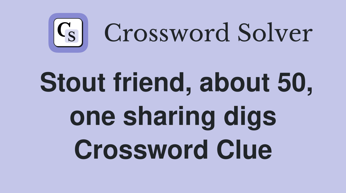 Stout friend, about 50, one sharing digs Crossword Clue
