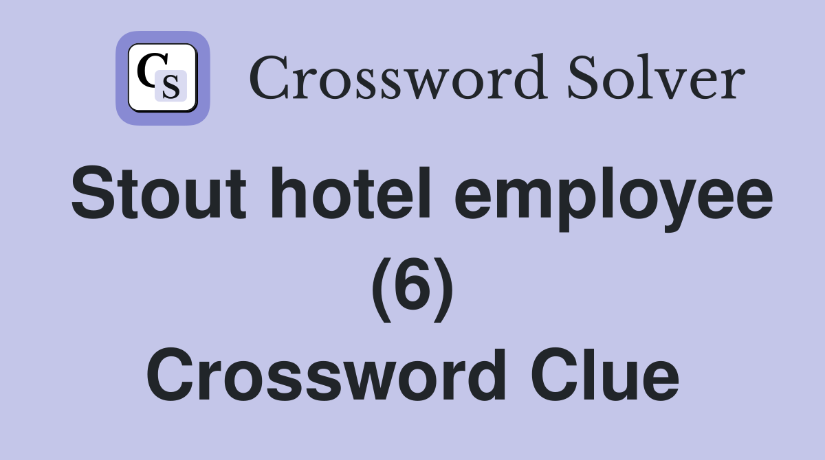 Stout hotel employee (6) Crossword Clue
