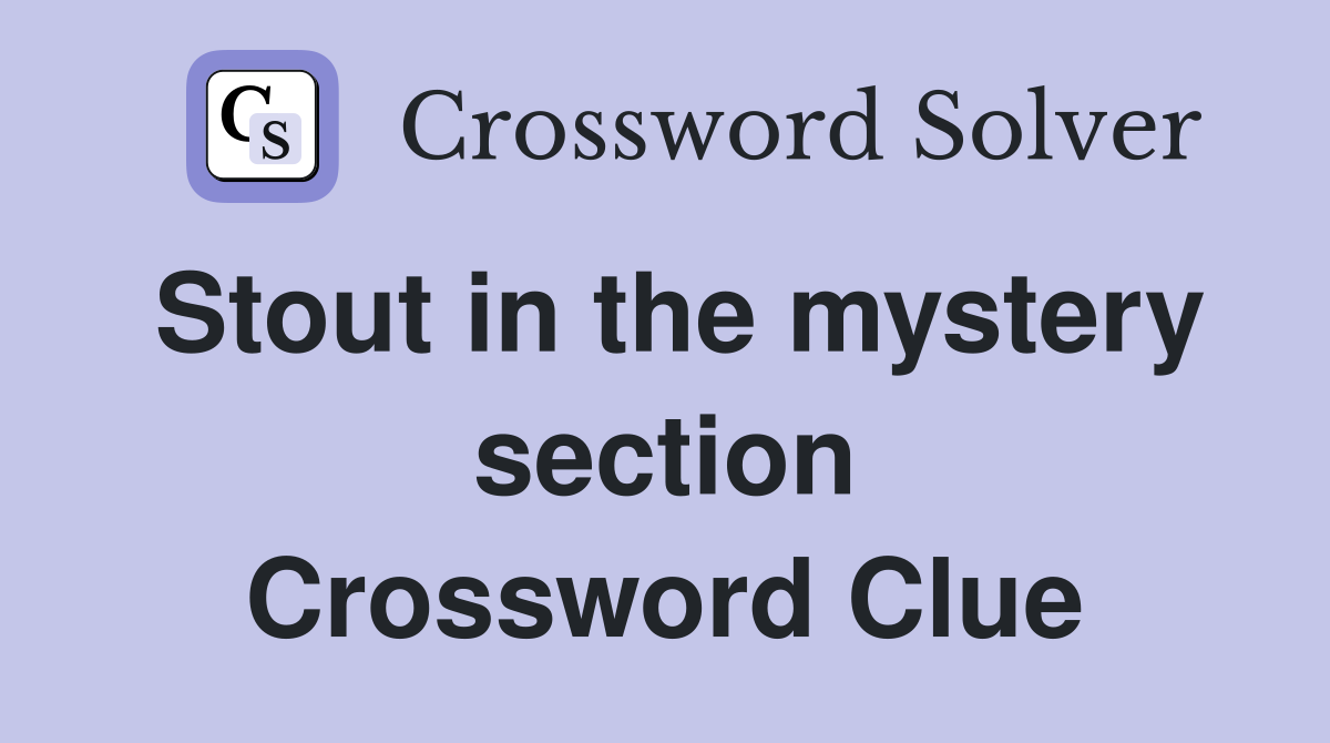 Stout in the mystery section Crossword Clue