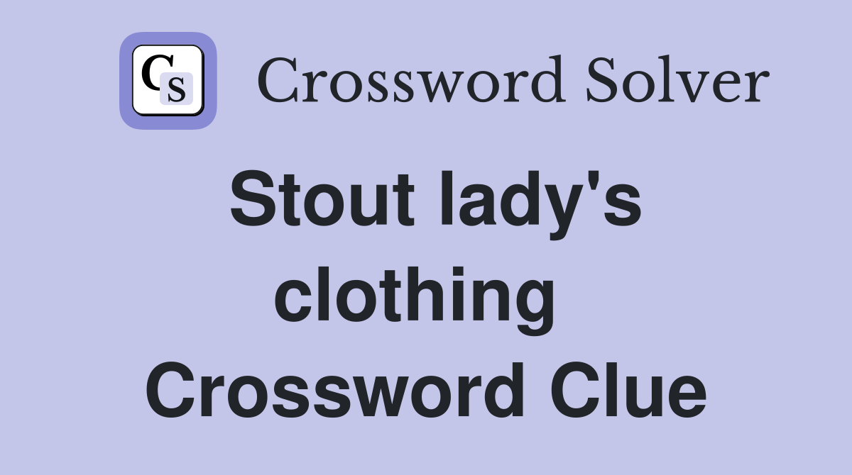 Stout lady's clothing  Crossword Clue