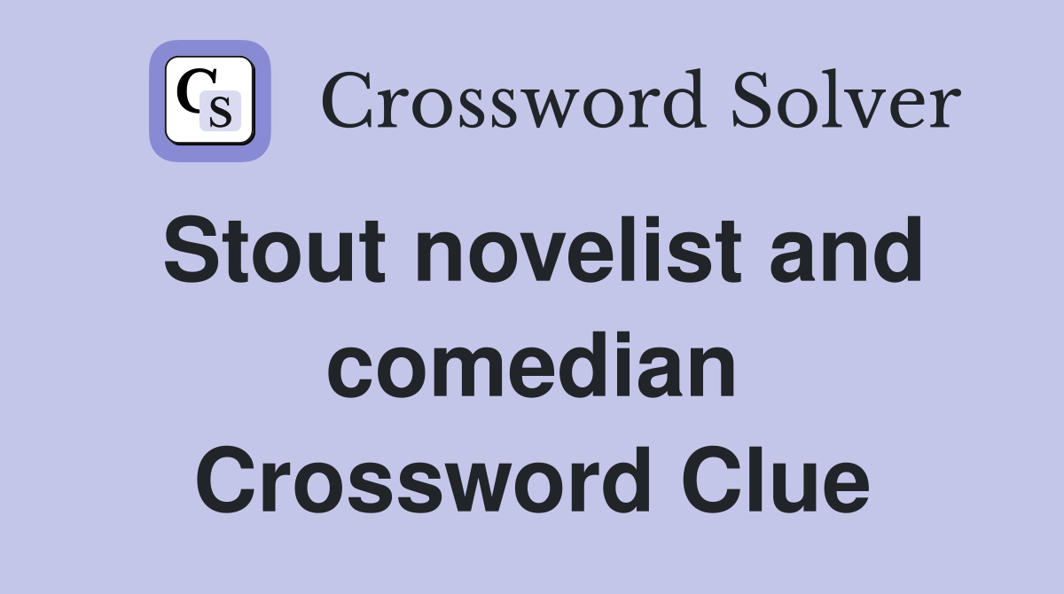 Stout novelist and comedian Crossword Clue