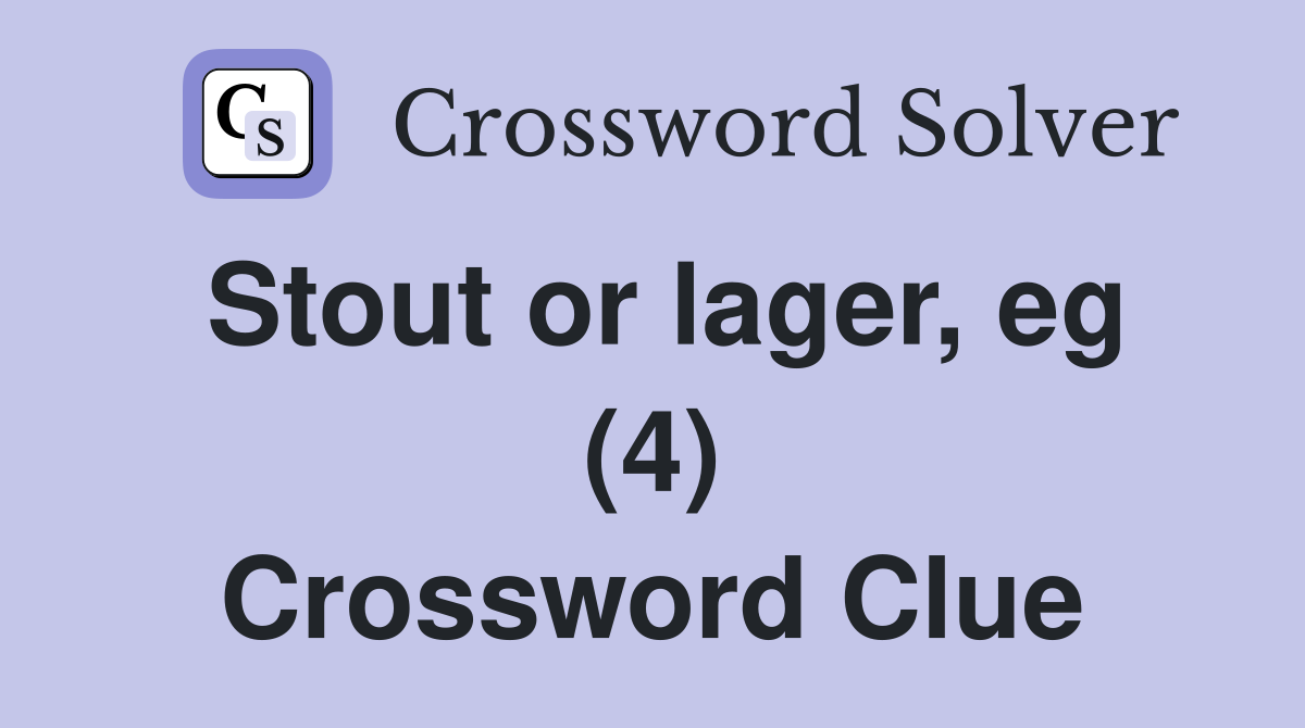 Stout or lager eg (4) Crossword Clue Answers Crossword Solver