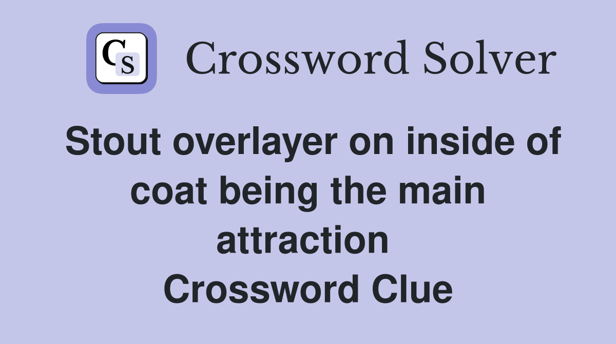 Stout overlayer on inside of coat being the main attraction  Crossword Clue