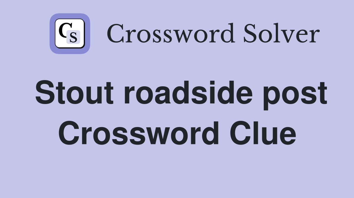 Stout roadside post Crossword Clue