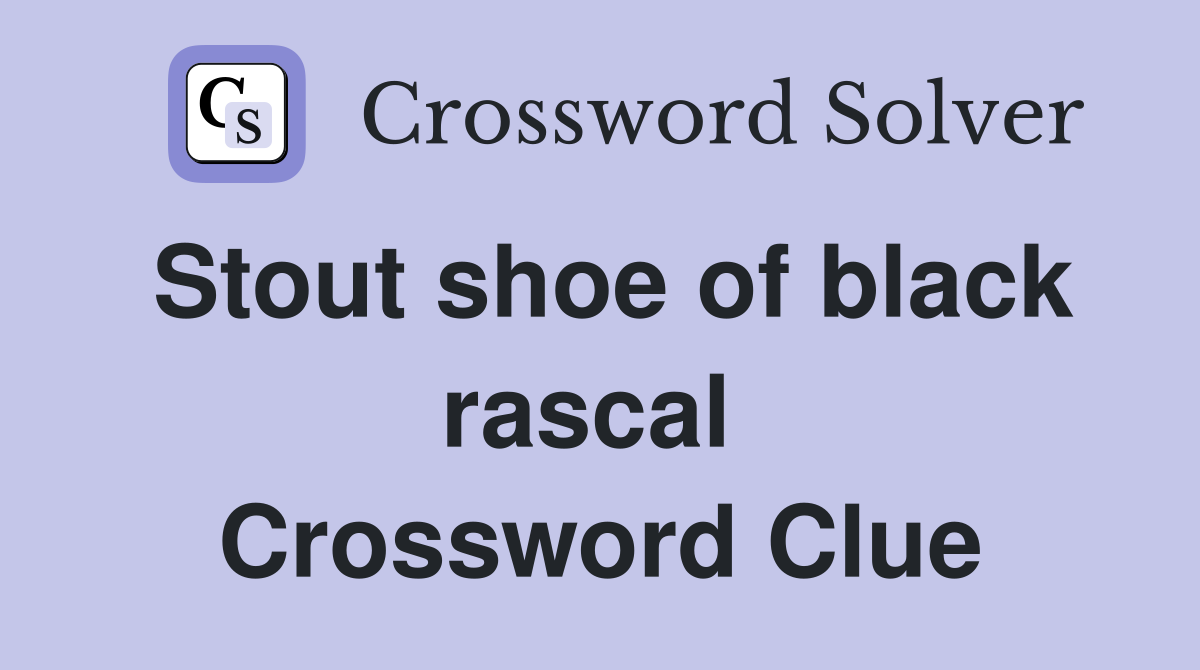Stout shoe of black rascal  Crossword Clue