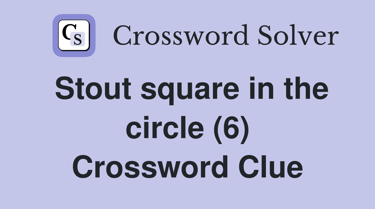 Stout square in the circle (6) Crossword Clue