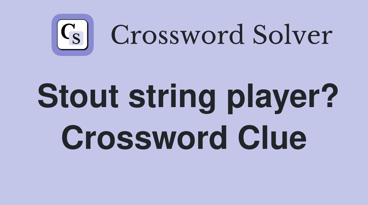 Stout string player? Crossword Clue