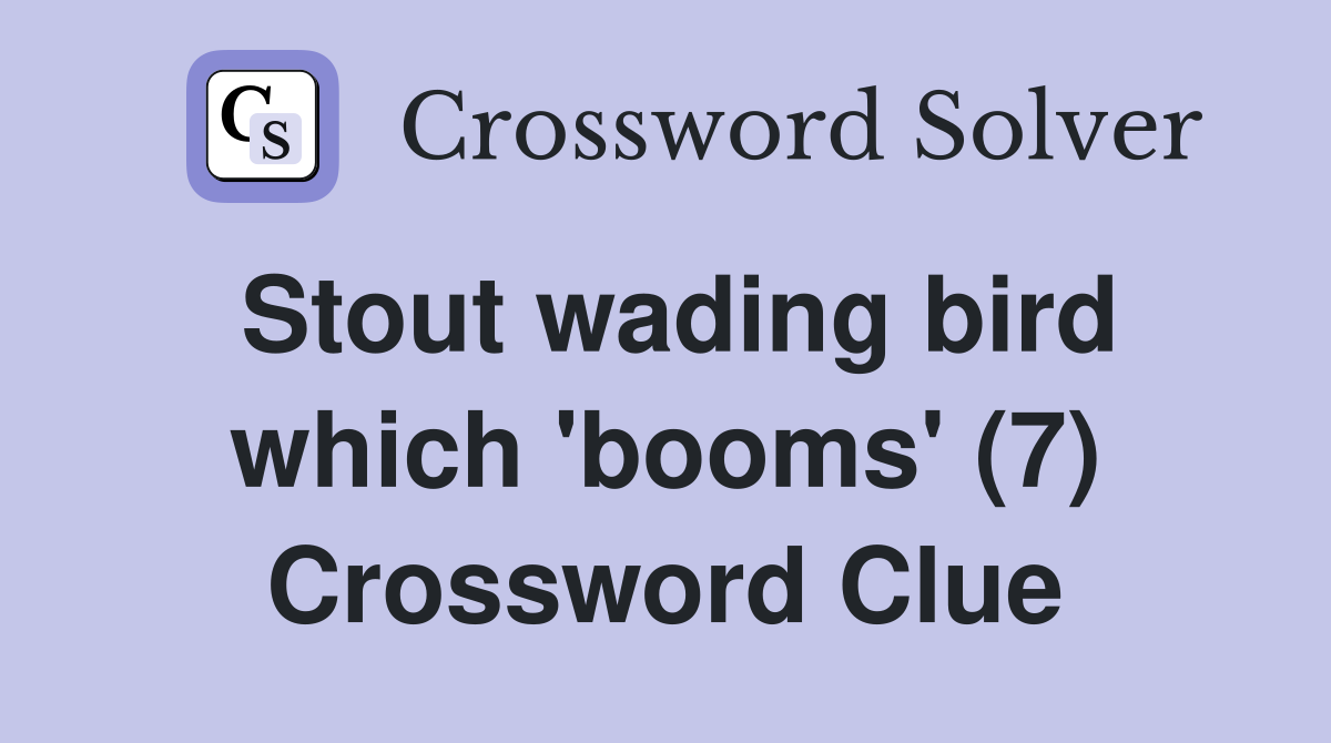 Stout wading bird which 'booms' (7) Crossword Clue