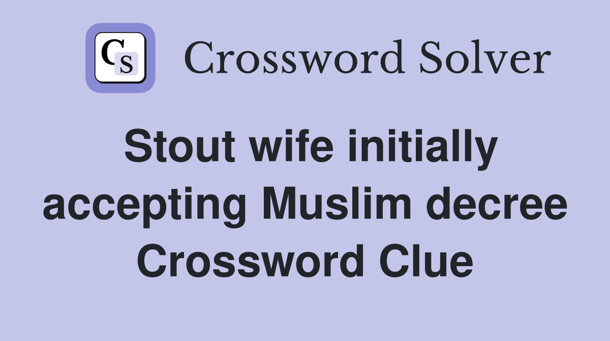 Stout wife initially accepting Muslim decree Crossword Clue
