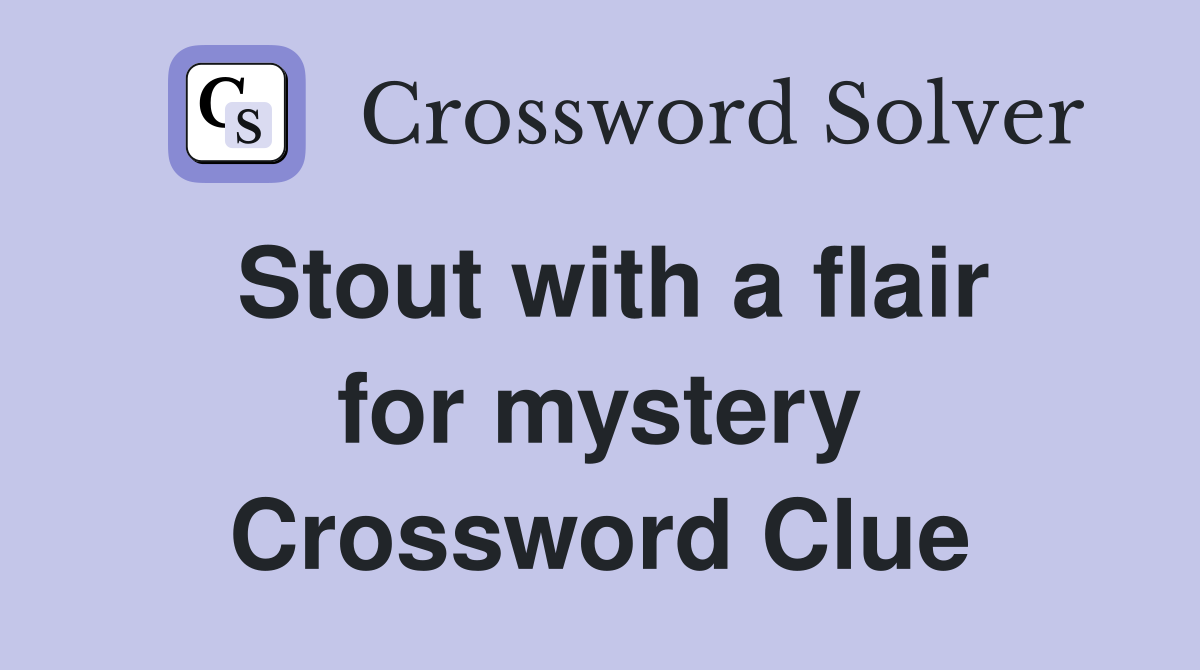 Stout with a flair for mystery Crossword Clue