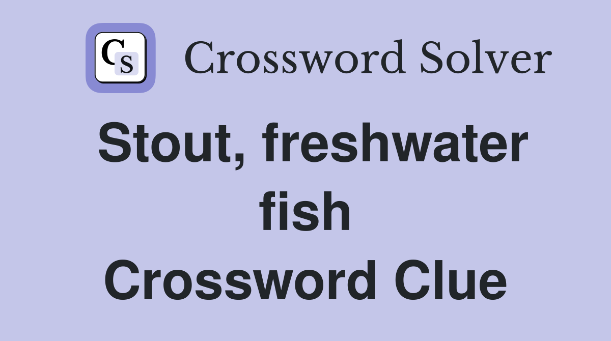 Stout, freshwater fish Crossword Clue