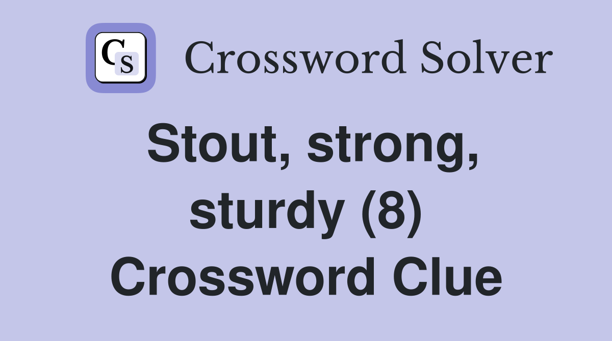 Stout, strong, sturdy (8) Crossword Clue