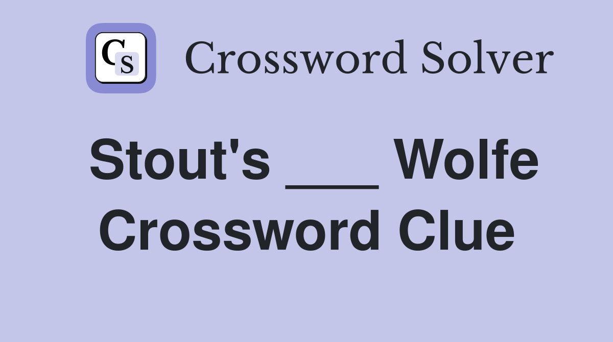 Stout's ___ Wolfe Crossword Clue