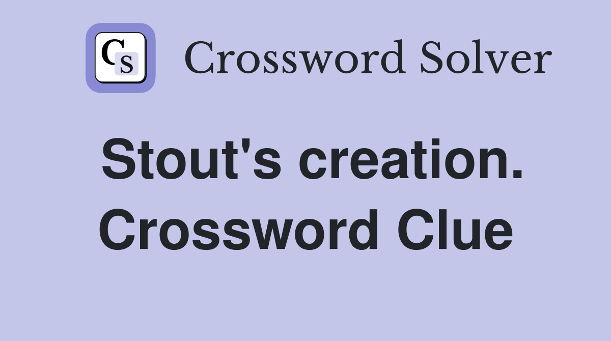 Stout's creation. Crossword Clue
