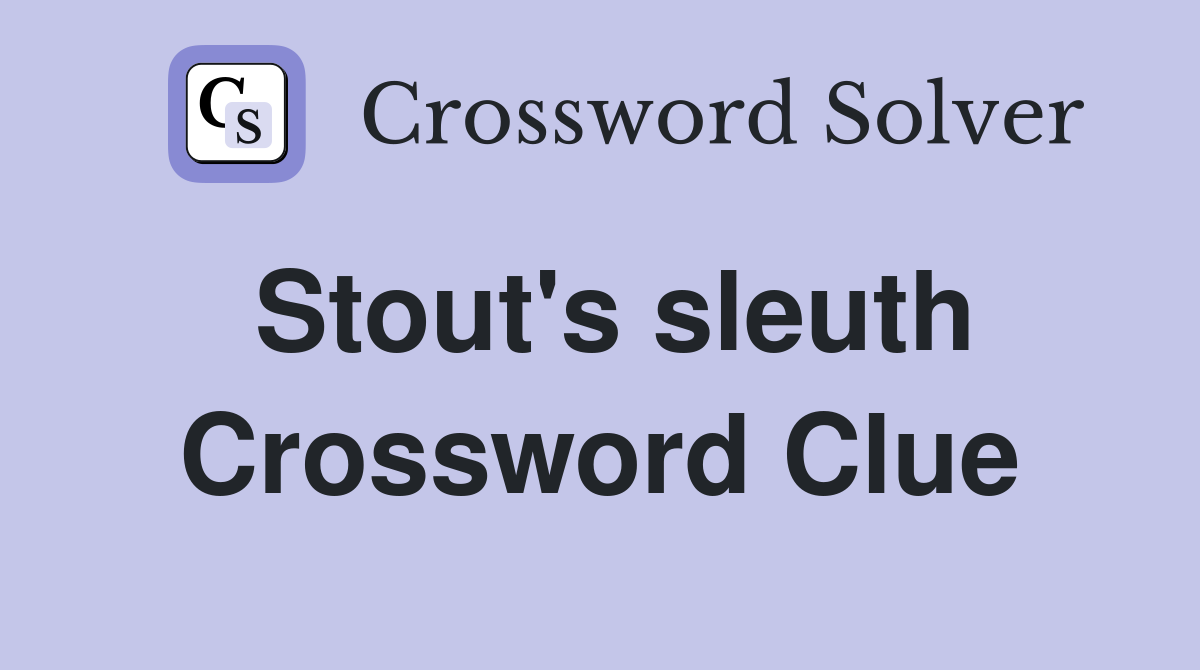 Stout's sleuth Crossword Clue
