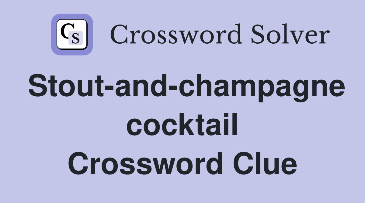 Stout-and-champagne cocktail Crossword Clue