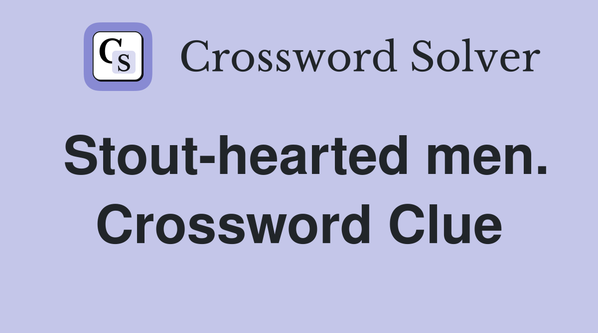 Stout-hearted men. Crossword Clue