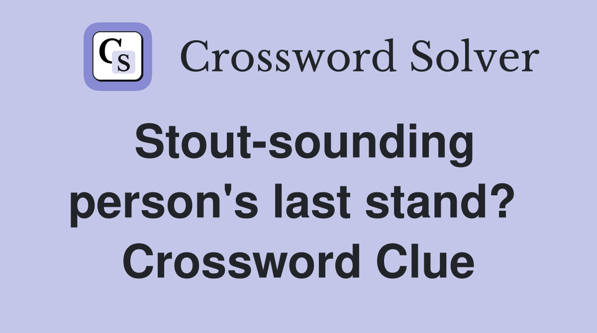 Stout-sounding person's last stand?  Crossword Clue