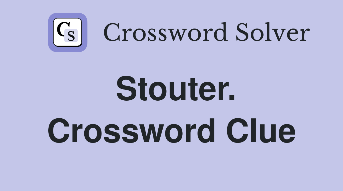 Stouter. Crossword Clue